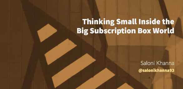 Thinking small inside the big subscription box world