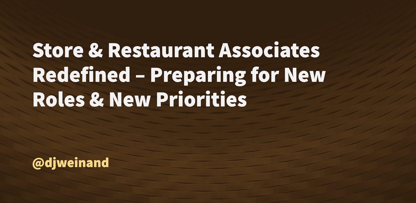 Store & Restaurant Associates Redefined – Preparing for New Roles & New Priorities