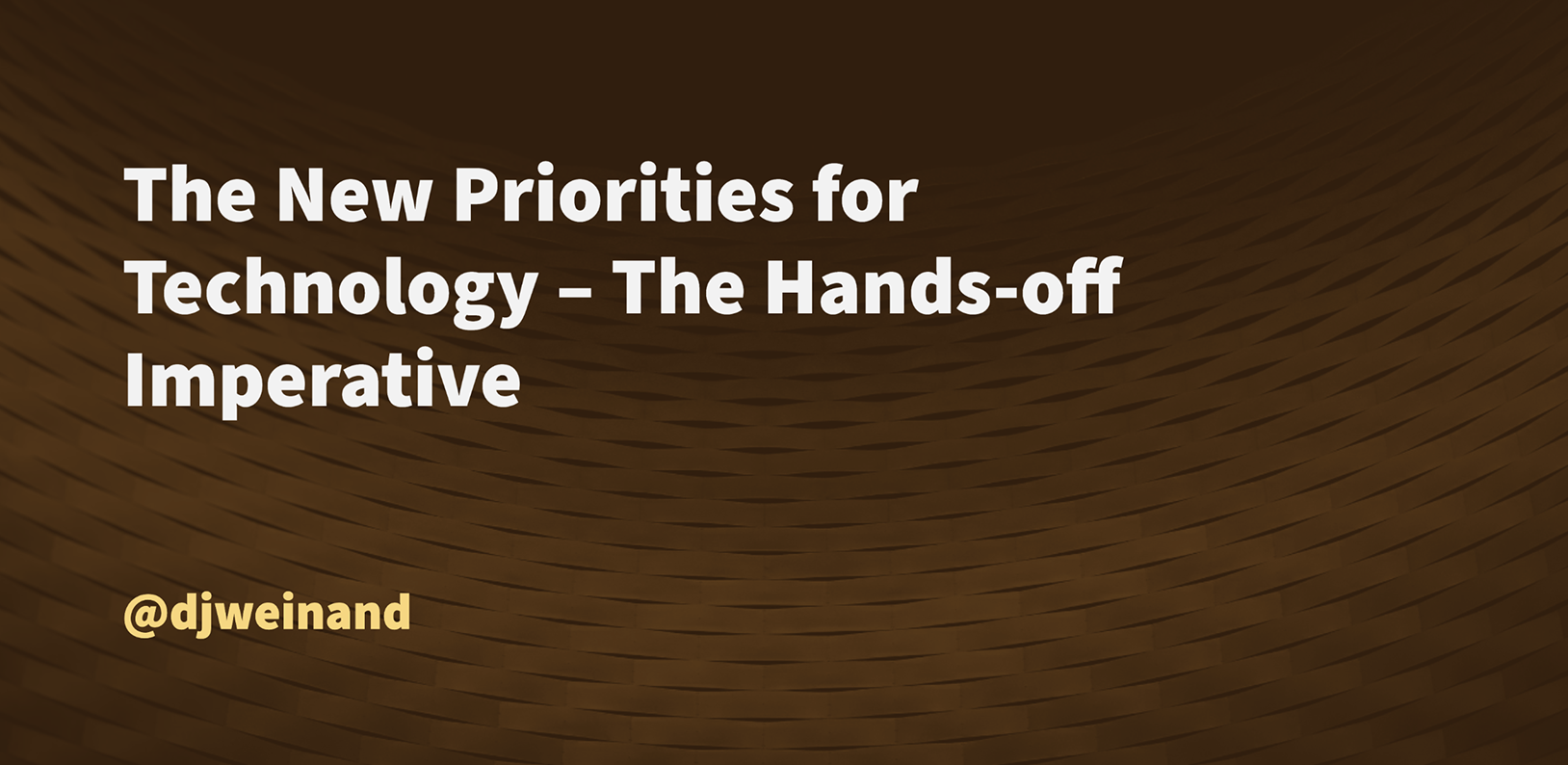 The New Priorities for Technology – The Hands-off Imperative