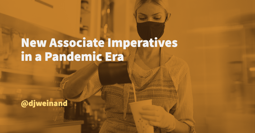 New Associate Imperatives in a Pandemic Era