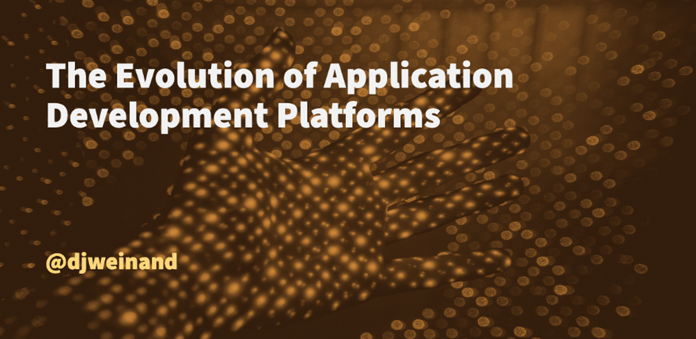 The Evolution of Application Development Platforms