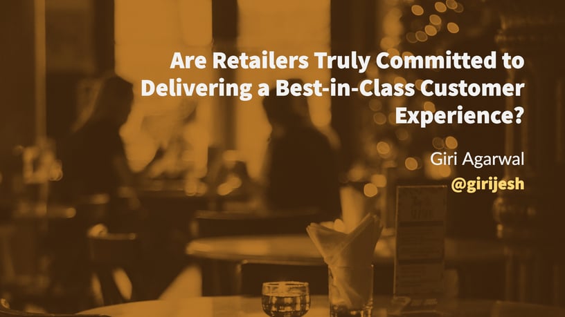 Are Retailers Truly Committed to Delivering a Best-in-Class Customer Experience?