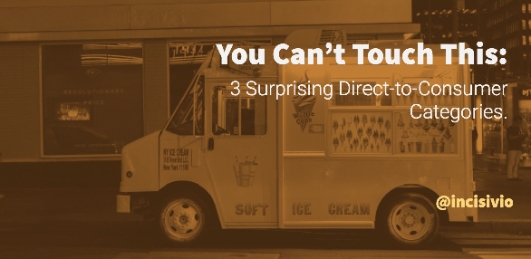 You Can't Touch This: 3 Surprising Direct-to-Consumer Categories.