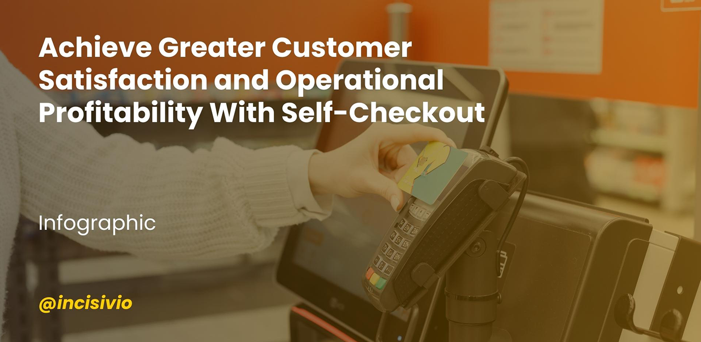 Achieve Greater Customer Satisfaction and Operational Profitability With Self-Checkout