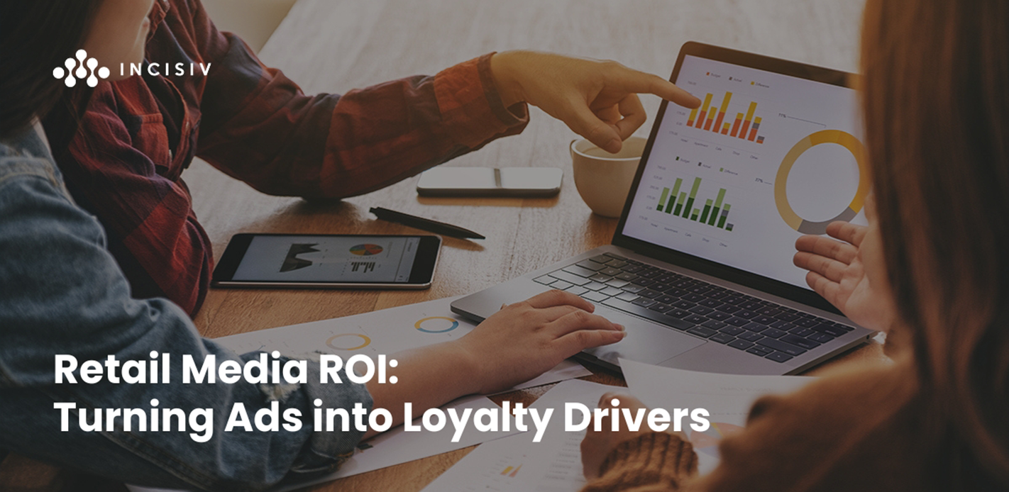 Retail Media ROI: Turning Ads into Loyalty Drivers