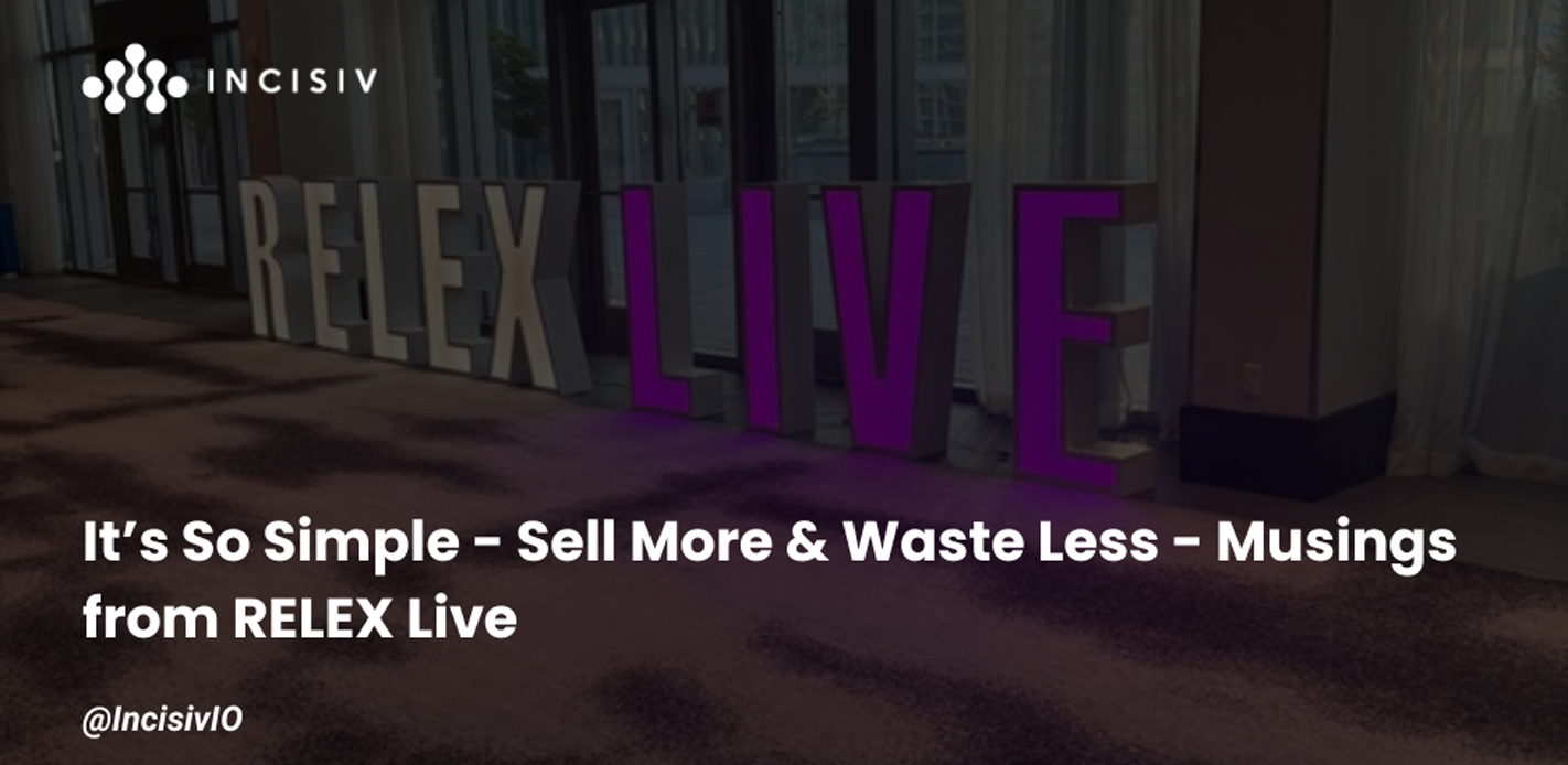 It’s So Simple - Sell More & Waste Less - Musings from RELEX Live