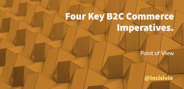 Four Key B2C Commerce Imperatives.