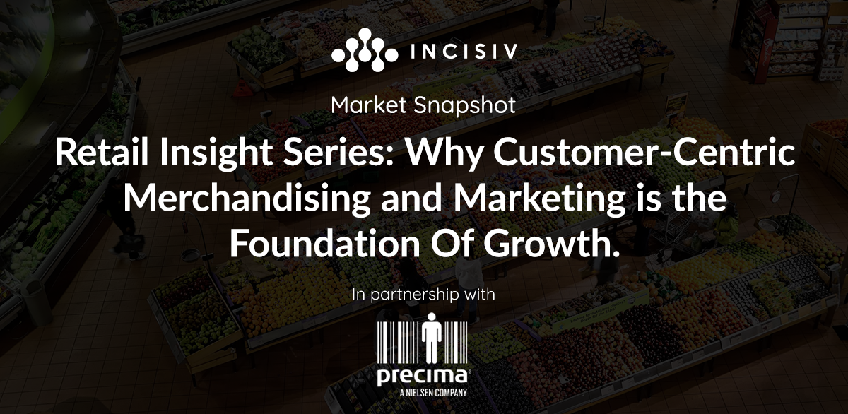 Retail Insight Series: Why Customer-Centric Merchandising and Marketing is the Foundation Of Growth