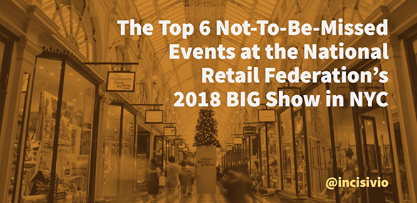 The Top 6 Not-To-Be-Missed Events at the National Retail Federation’s 2018 BIG Show in NYC