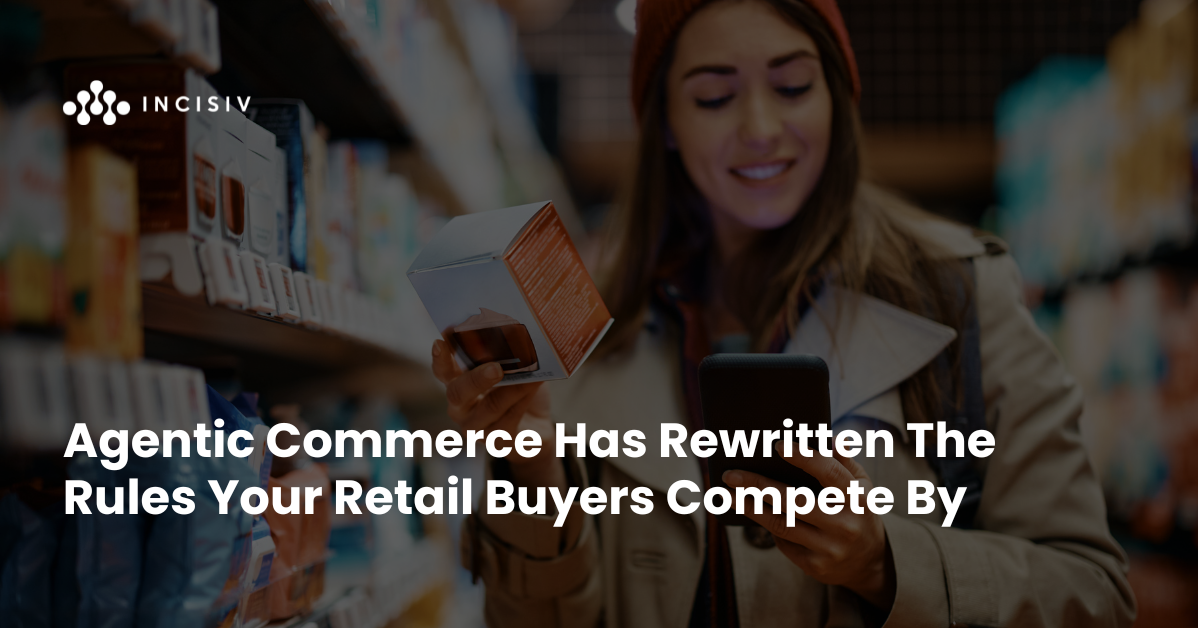 Agentic Commerce Has Rewritten The Rules Your Retail Buyers Compete By
