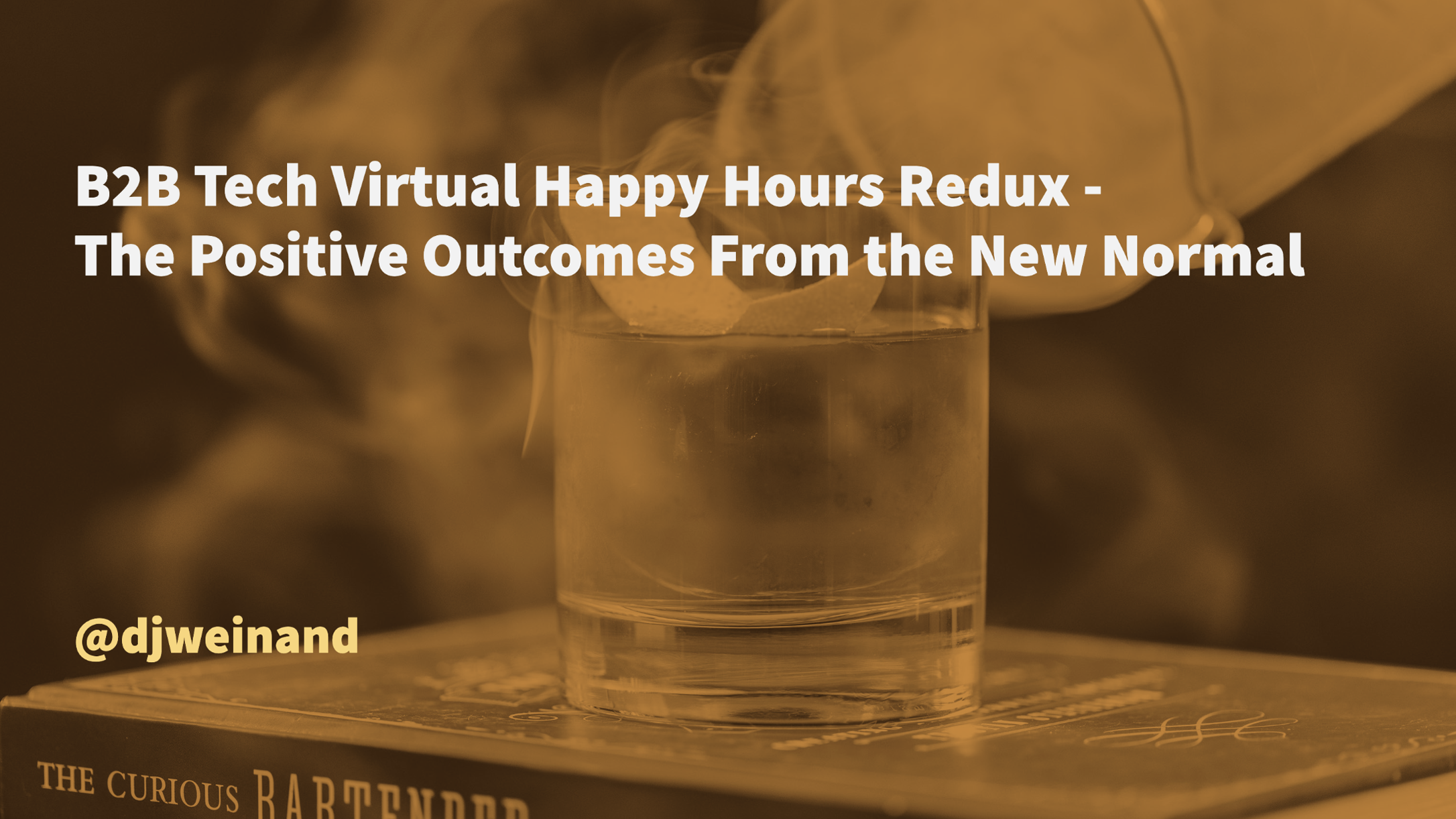 B2B Tech Virtual Happy Hours Redux - The Positive Outcomes From the New Normal