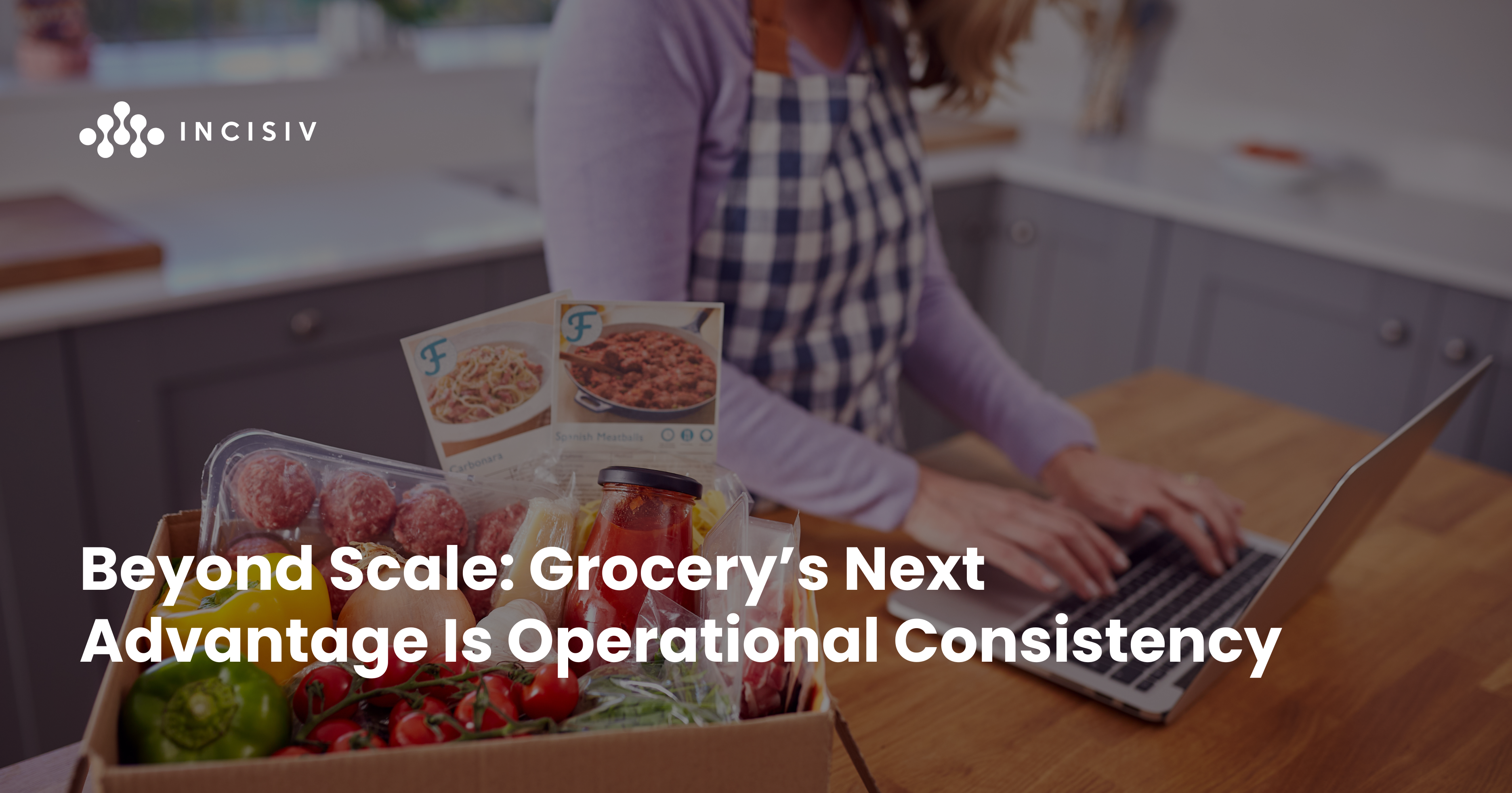 Beyond Scale: Grocery’s Next Advantage Is Operational Consistency