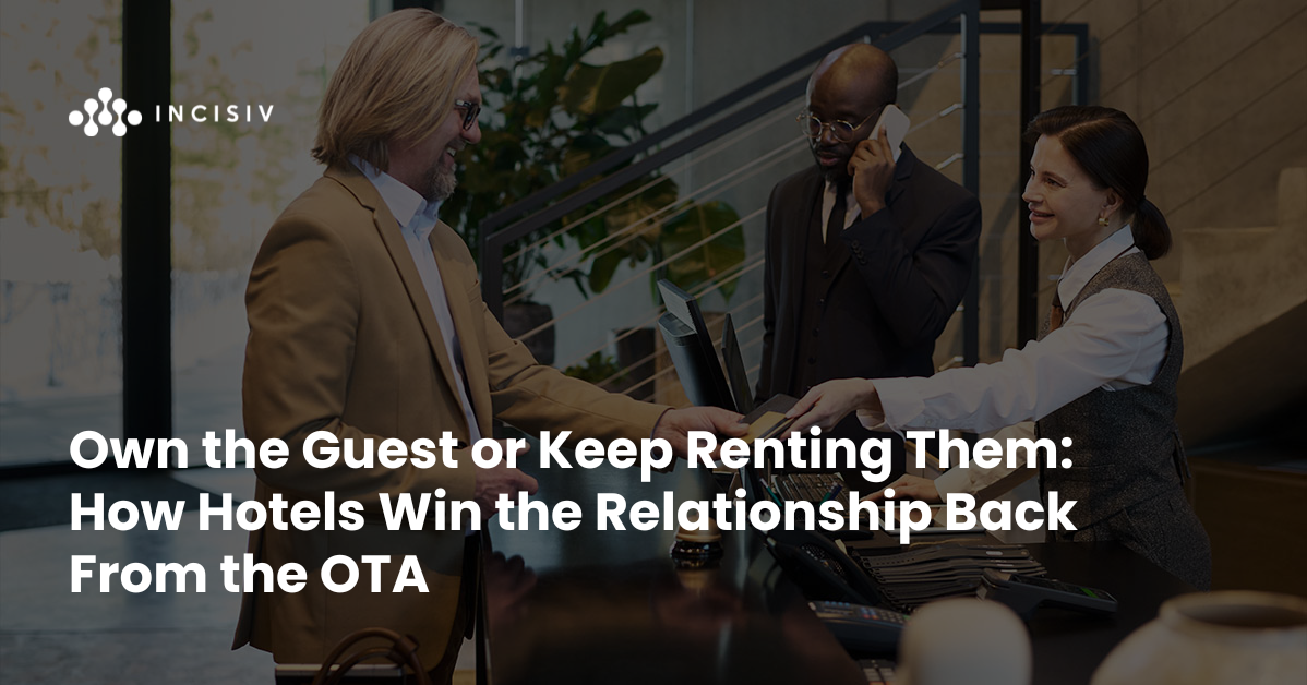 Own the Guest or Keep Renting Them: How Hotels Win the Relationship Back From the OTA