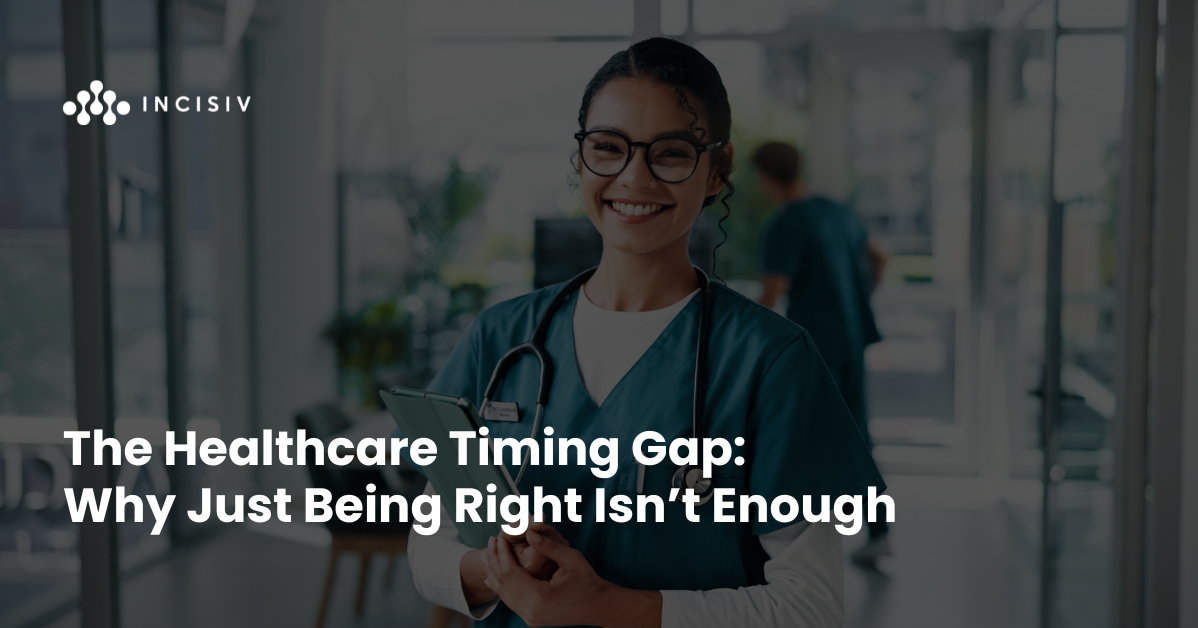The Healthcare Timing Gap: Why Just Being Right Isn’t Enough