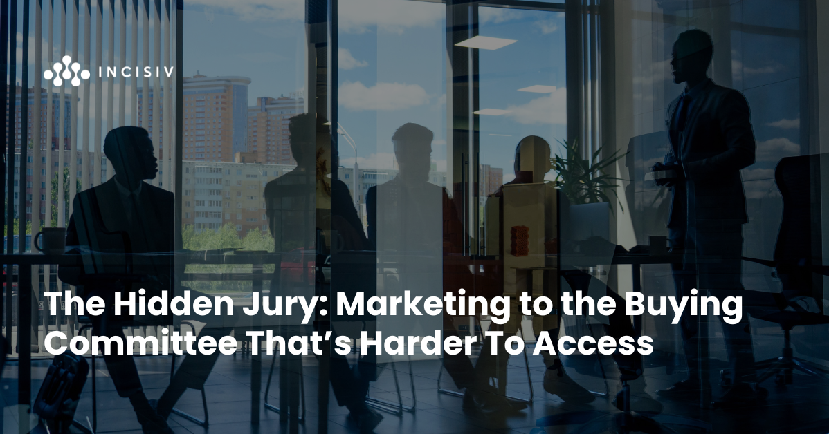 The Hidden Jury: Marketing to the Buying Committee That’s Harder To Access